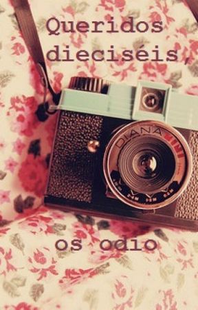 Queridos dieciséis, os odio by JovenEscritora97