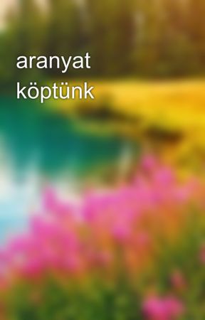 aranyat köptünk by P3traR3gina