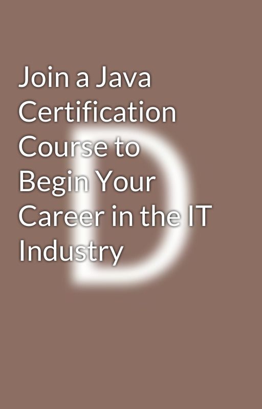 Join a Java Certification Course to Begin Your Career in the IT Industry by divyashettyy