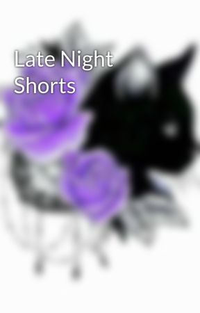 Late Night Shorts by bookish_by_blood