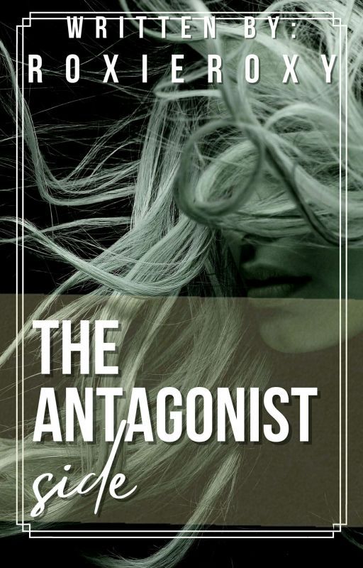 The Antagonist Side |Soon To Be Publish In Grenieriell️y Publishing| by roxieroxy