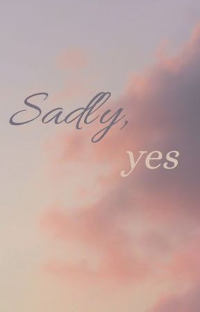 𝑺𝒂𝒅𝒍𝒚, 𝒚𝒆𝒔 بقلم Champommy