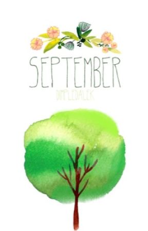 September (On Hold) بقلم DimpleDalek