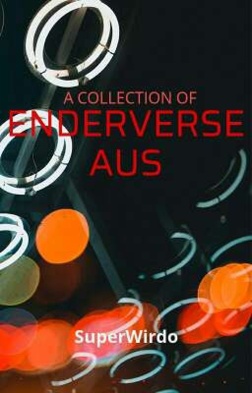 Enderverse AUs de SuperWirdo