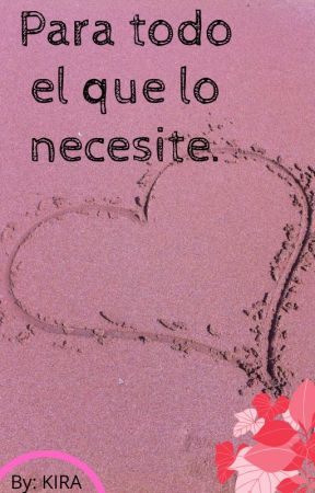 PARA TODO EL QUE LO NECESITE. (ABIERTO) de Kira_017