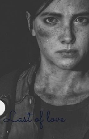 The Last of love. Ellie x Reader by GameAddictInspo