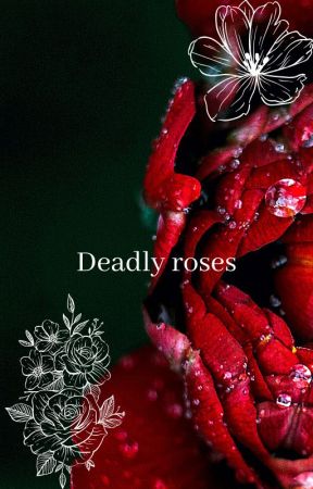 Deadly roses by jessicacurran11122