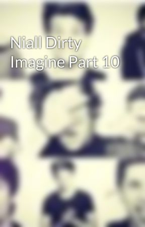 Niall Dirty Imagine Part 10 by _5boys1dream_