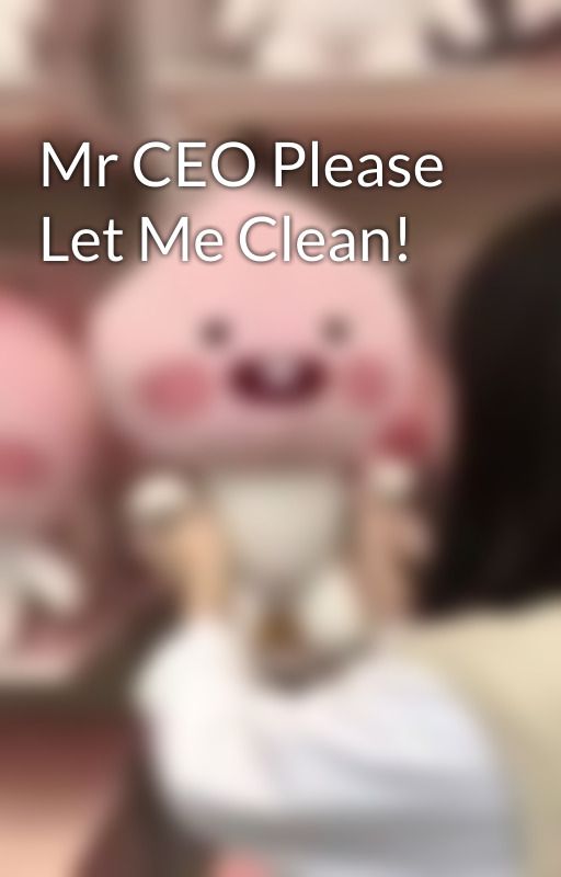 Mr CEO Please Let Me Clean! by inkojinko