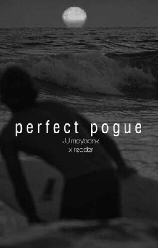 Perfect Pogue/JJ Maybank x Fem Reader| SLOW UPDATES by kgafandoms