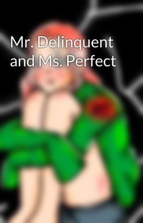 Mr. Delinquent and Ms. Perfect by Peachy_Capuccino