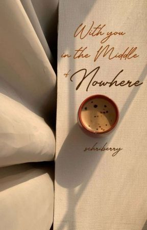 With You in the Middle of Nowhere by schriberry