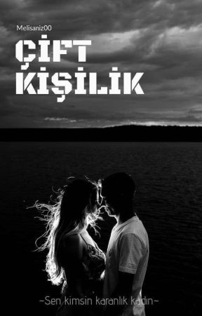 ÇİFT KİŞİLİK ~sen kimsin?~ بقلم Melisaniz00