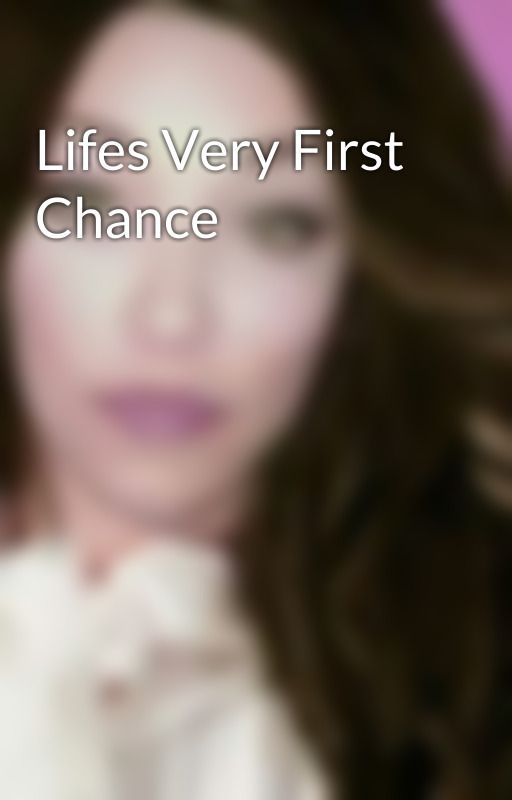 Lifes Very First  Chance by AnjelaRosales