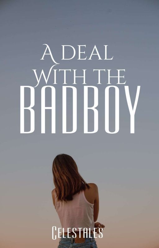 A Deal with the Badboy (COMPLETED) by Celestales