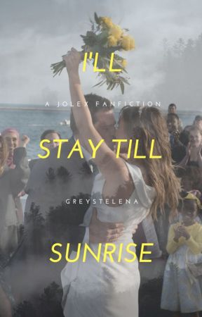 I'll Stay Till Sunrise || Jolex by greystelena