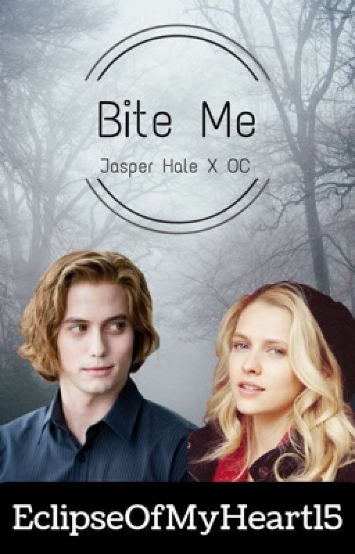 EclipseOfMyHeart15 tarafından yazılan Bite Me (Jasper Hale X OC)                            (On permanent hiatus) adlı hikaye