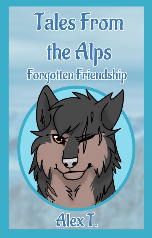 Tales From the Alps Short Stories #4: Forgotten Friendship by Skylacine