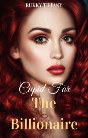 The Cupid for The Billionaire by RukkyTiffany