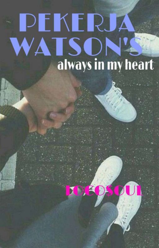 PEKERJA WATSON'S ALWAYS IN MY HEART oleh sugargliterr