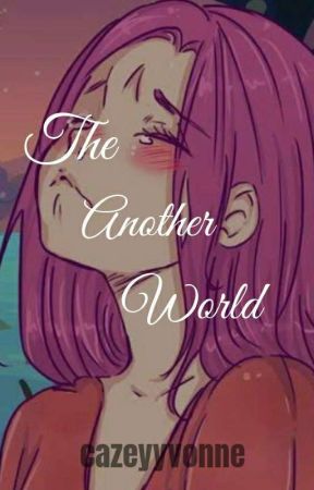 "ANOTHER WORLD" by CazeyYvonne