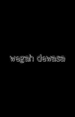 Wegah Dewasa بقلم batara18