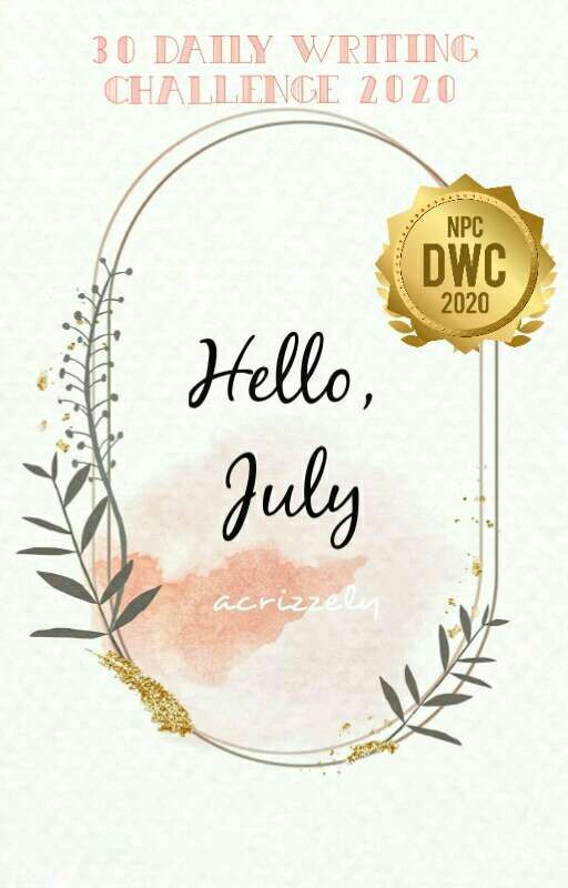 Hello, July (30 Deadly Writing Challenge) oleh acrizzely
