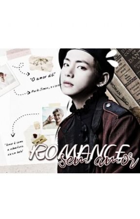 Romance sem amor (KTH) بقلم Cult80Sad