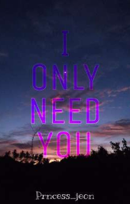 I ONLY NEED YOU by Prncess_jeon
