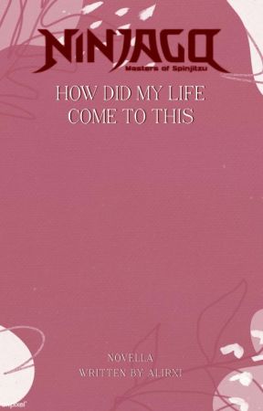 how did my life come to this? - ninjago au by alirxi