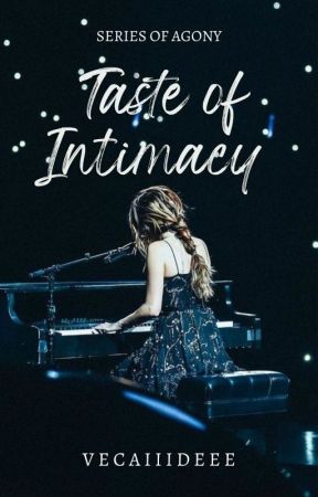Taste of Intimacy (Series of Agony #3) بقلم VecaiiiDeee
