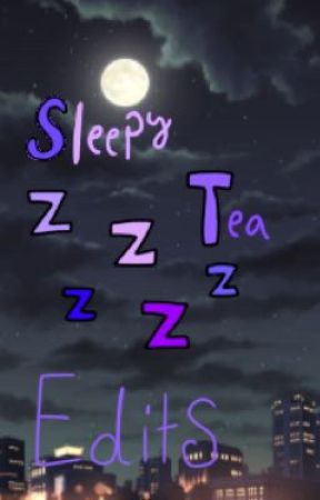 SouthSc0rching tarafından yazılan |~|Sleepy Tea Edits|~| adlı hikaye