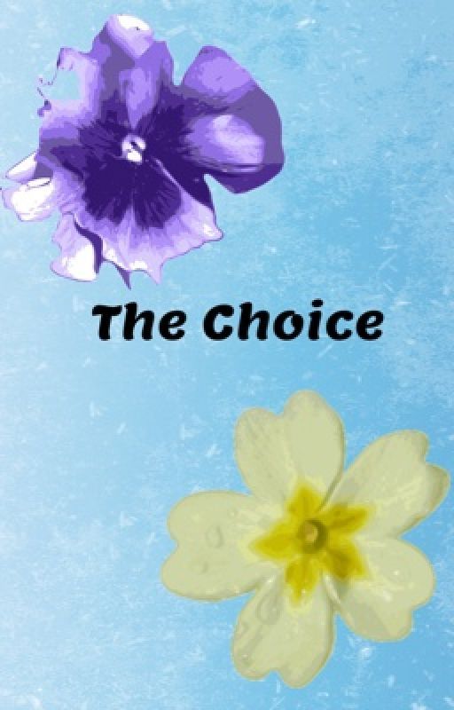 The Choice by 1mjusthereforthetea