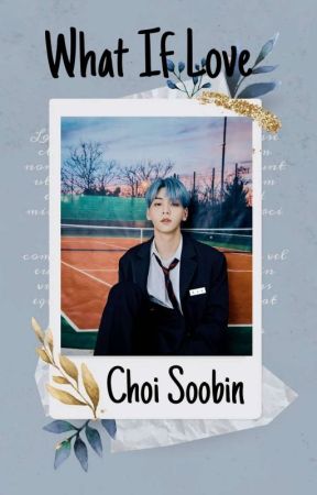 What If Love-Choi Soobin by Tiffany-elifani