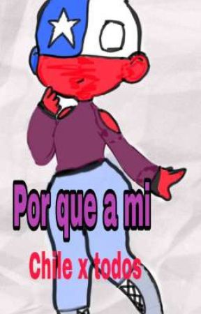 por que a mi (chile x todos) by marty_countryUwU