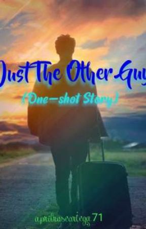 The Other Guy (ONE SHOT STORY)  by aprilroseortega71