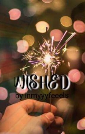 WISHED  by inmyyyfeeeels