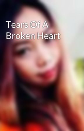 Tears Of A Broken Heart by BernadetteJazmin