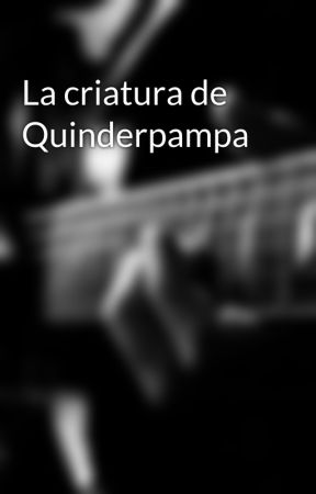 La criatura de Quinderpampa by SandraPeraltaCotrina