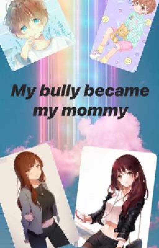 My Bully Became My Mommy oleh littleboyblue17