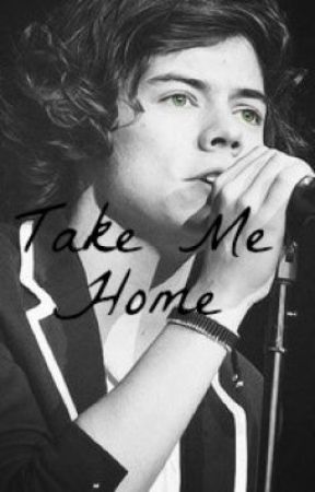Take Me Home (Harry Styles Fan Fiction) de stopandbreathe