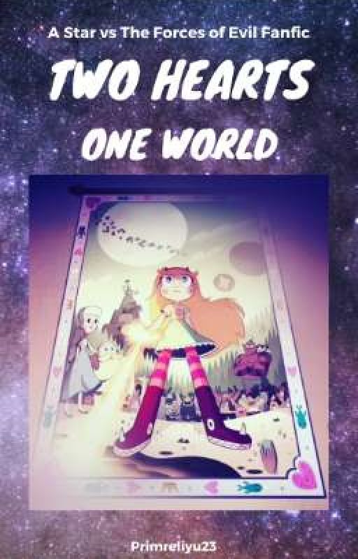 Two Hearts; One World: A Star vs. The Forces of Evil Fanfic (DISCONTINUED)  by Primreliyu23