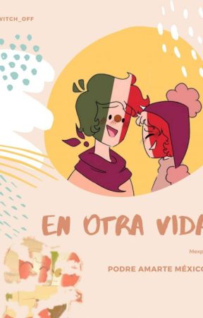 ~| •En Otra Vida• |~ - MexPer بقلم Switch_off_