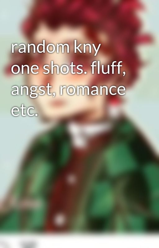 random kny one shots. fluff, angst, romance etc. by Krow-Chan