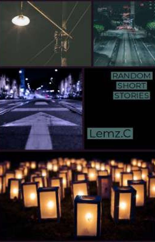 Random Short Stories by Lemz_Cipher