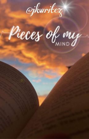 Pieces Of My Mind™ by jkwritez