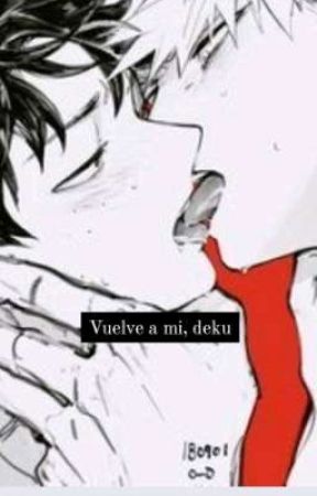 Vuelve a mi, deku. de chibikatsukilol