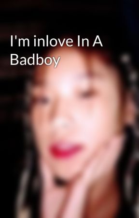I'm inlove In A Badboy by yow_im_ekangg