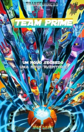 Team Prime - Um Novo Segredo, Uma Nova Aventura by Geek_Fominha