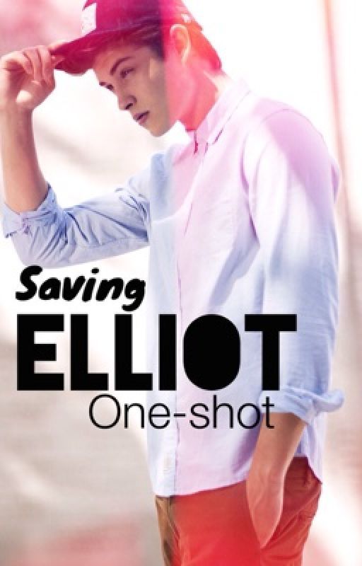 Saving Elliot || one-shot by Rxwring